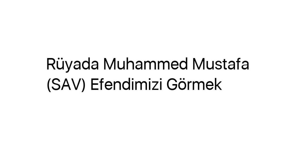 ruyada-muhammed-mustafa-sav-efendimizi-gormek-27643