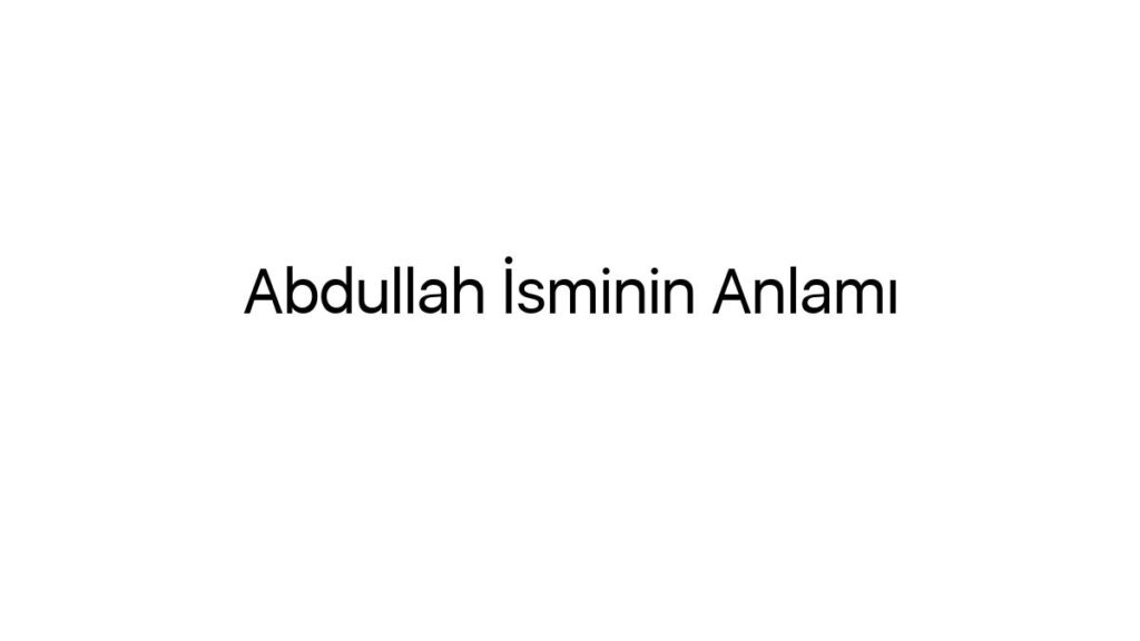 abdullah-isminin-anlami-37428