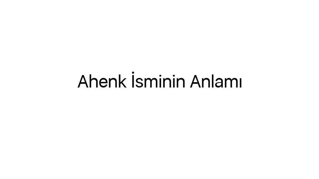 ahenk-isminin-anlami-12623