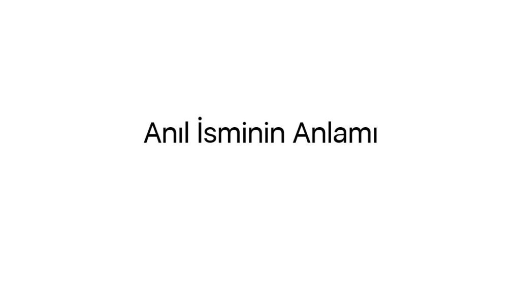 anil-isminin-anlami-89613