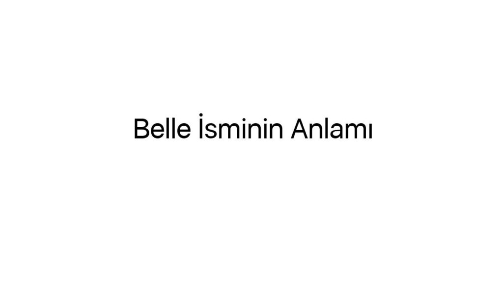 belle-isminin-anlami-3521
