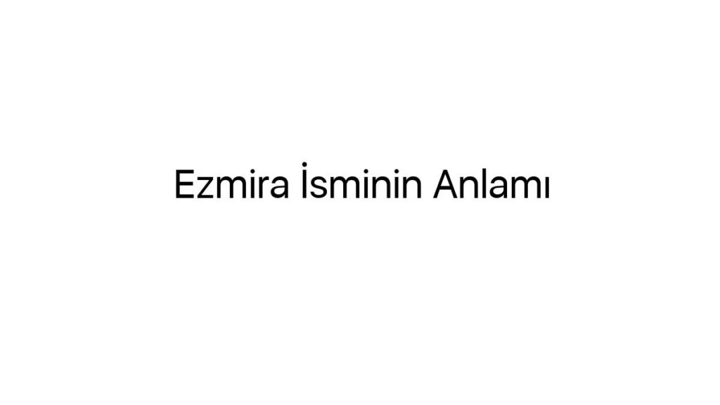 ezmira-isminin-anlami-53195