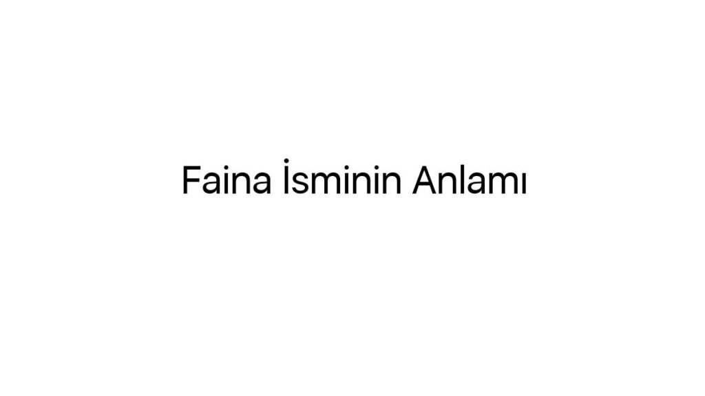 faina-isminin-anlami-17827