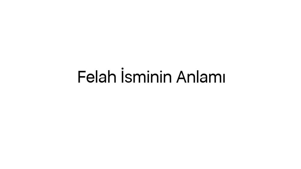 felah-isminin-anlami-21462