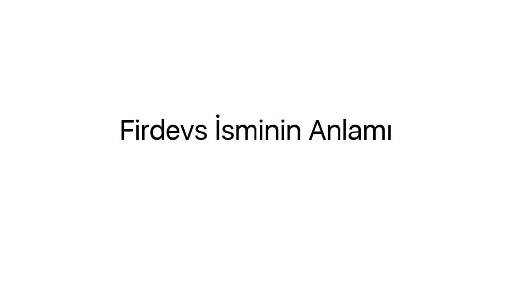firdevs-isminin-anlami-53136