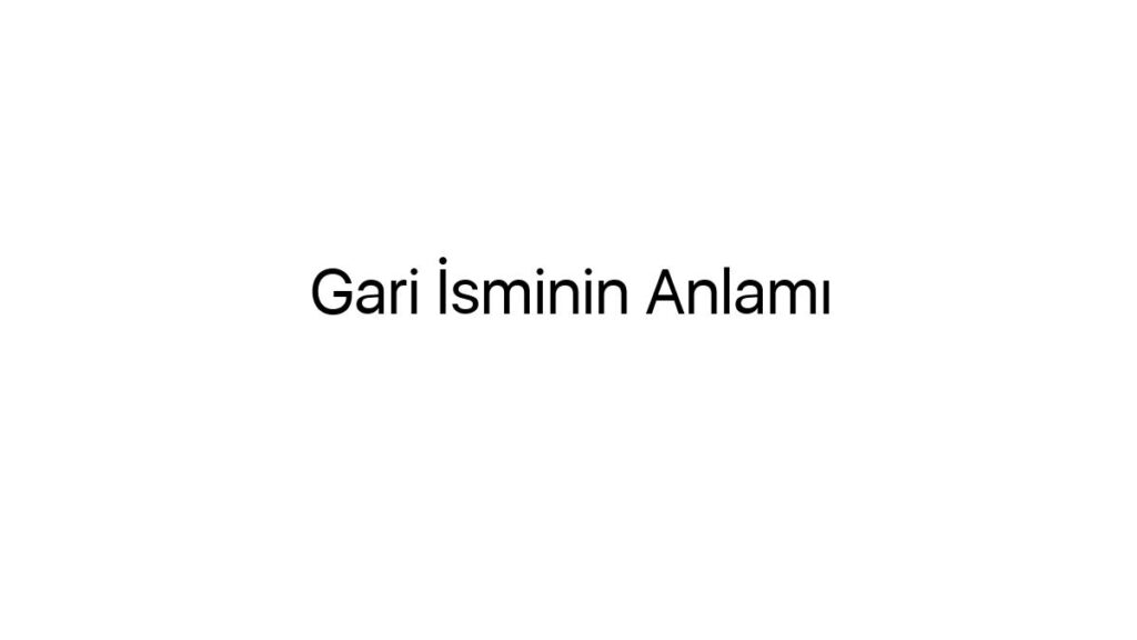 gari-isminin-anlami-18356