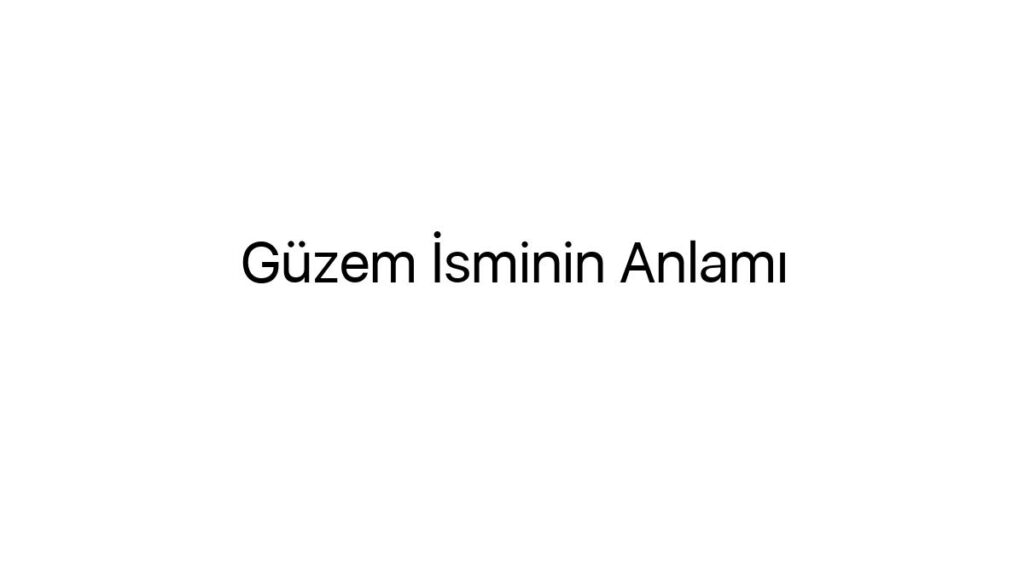 guzem-isminin-anlami-2867
