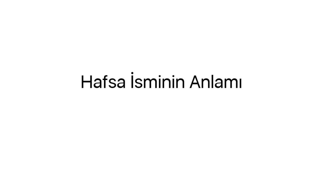 hafsa-isminin-anlami-97475