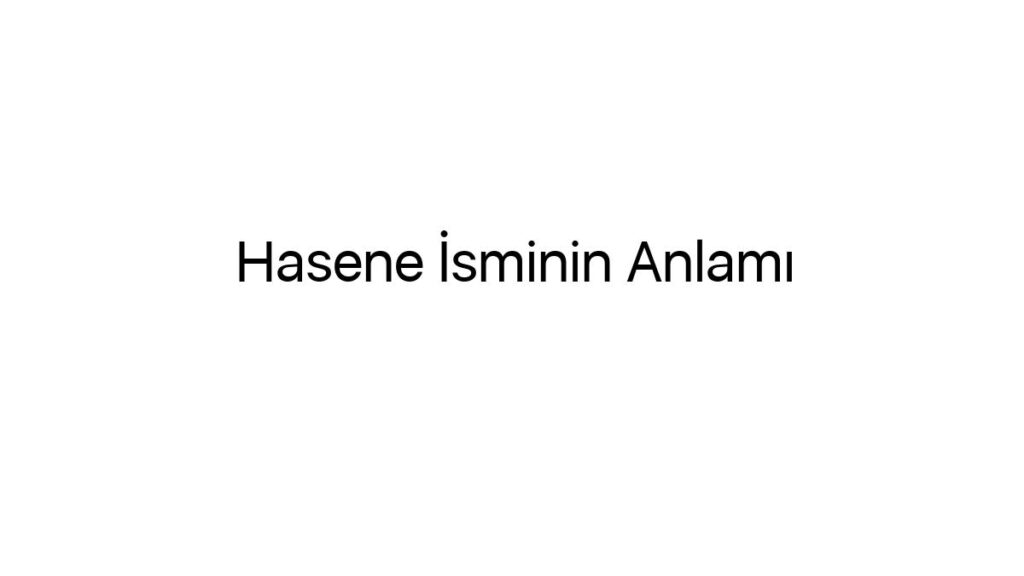 hasene-isminin-anlami-32876