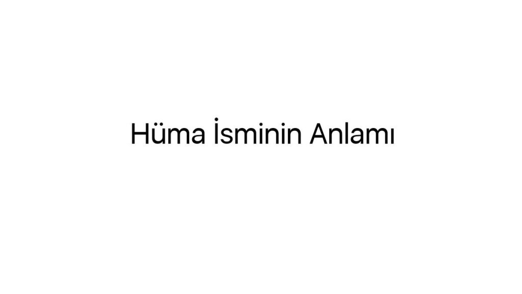 huma-isminin-anlami-44140