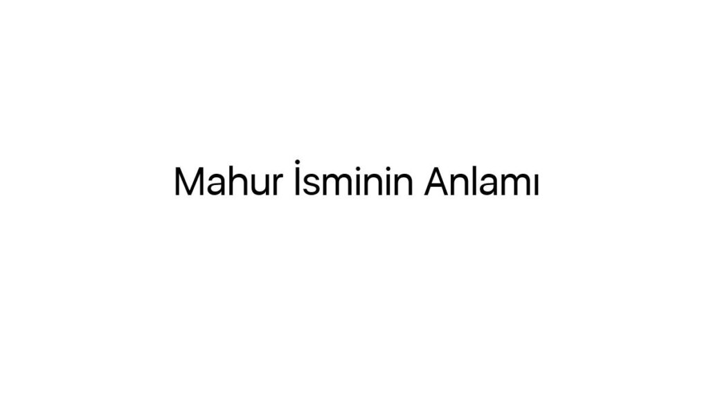 mahur-isminin-anlami-46608