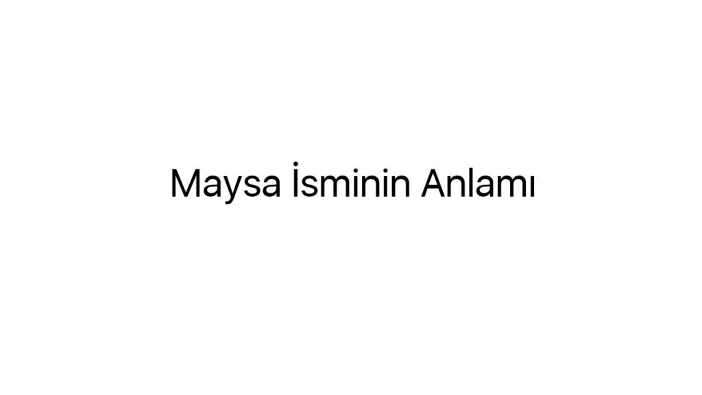 maysa-isminin-anlami-63573