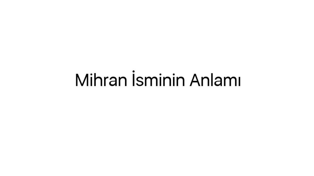 mihran-isminin-anlami-72284