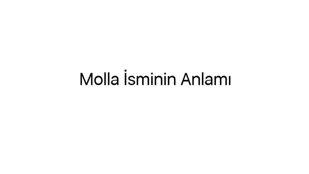 molla-isminin-anlami-68007