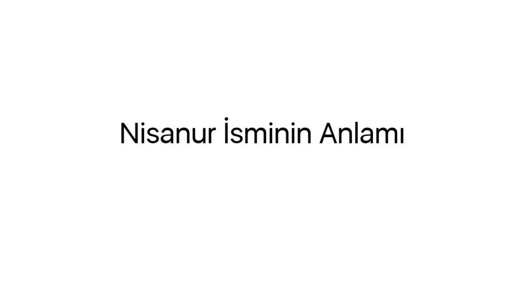 nisanur-isminin-anlami-60668