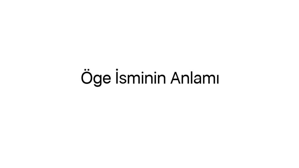 oge-isminin-anlami-56093