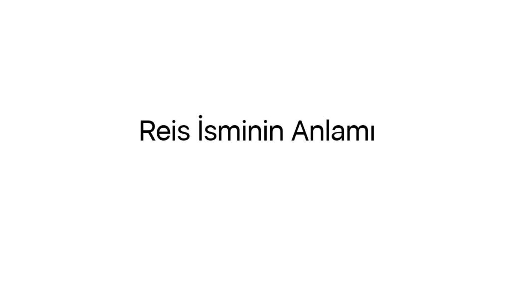 reis-isminin-anlami-91220