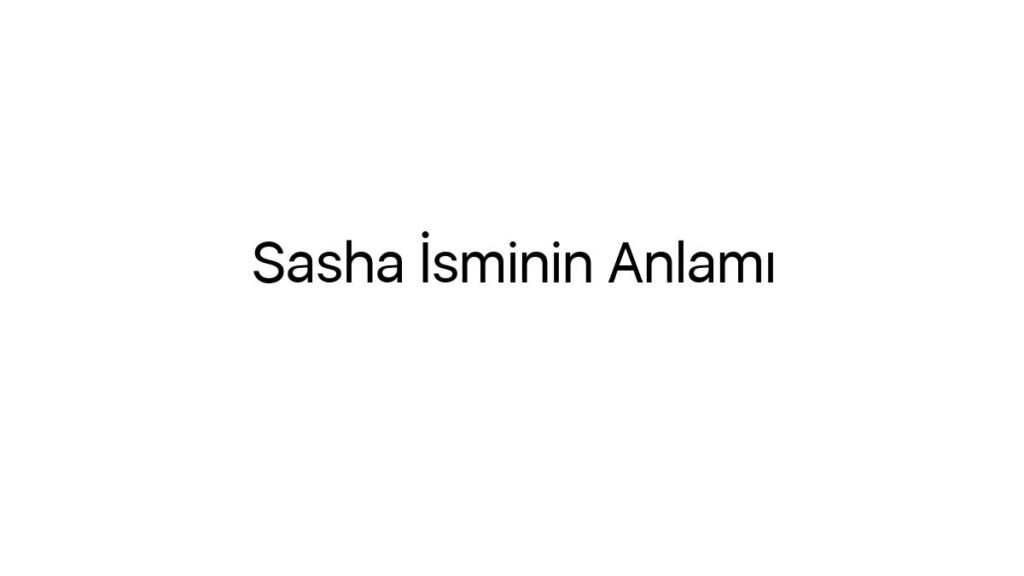 sasha-isminin-anlami-45716