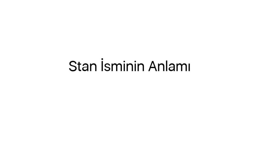 stan-isminin-anlami-60482