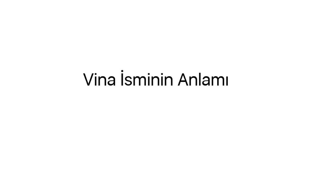 vina-isminin-anlami-60444