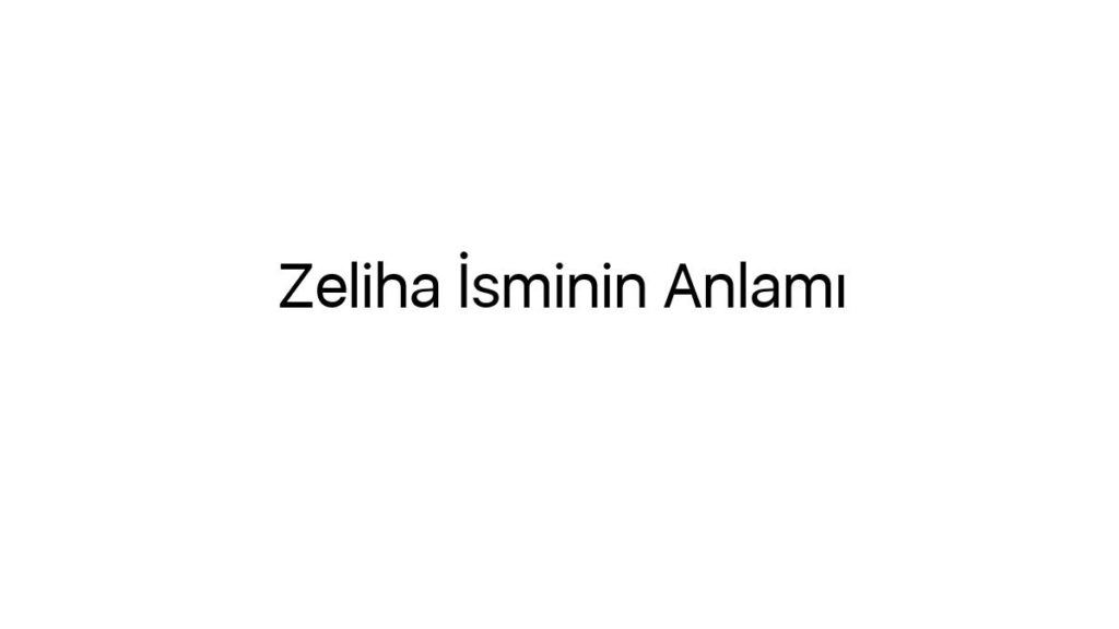 zeliha-isminin-anlami-47811