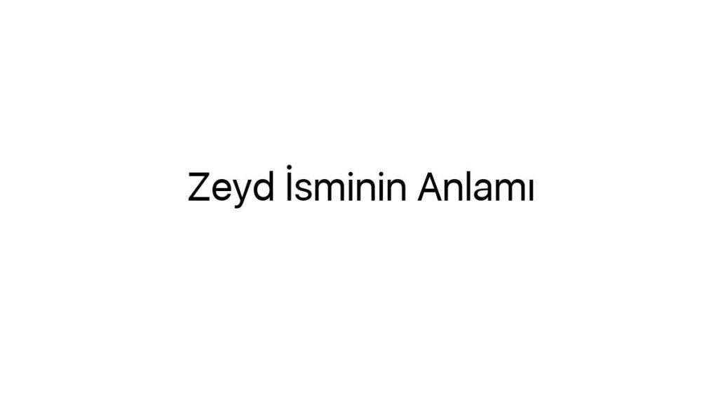 zeyd-isminin-anlami-23049