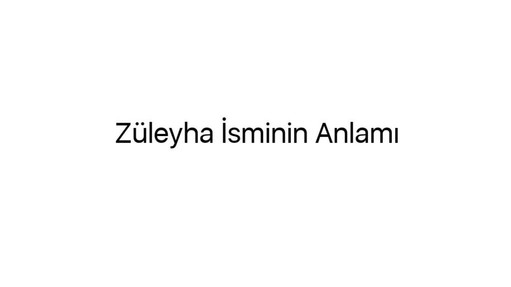 zuleyha-isminin-anlami-90788