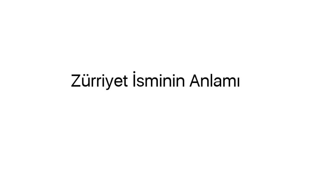 zurriyet-isminin-anlami-50149